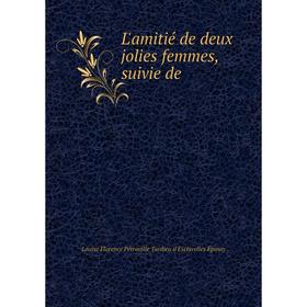 

Книга L'amitié de deux jolies femmes, suivie de