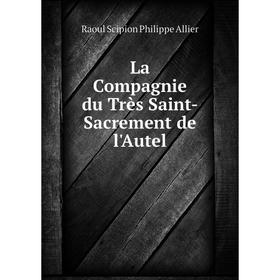 

Книга La Compagnie du Très Saint-Sacrement de l'Autel