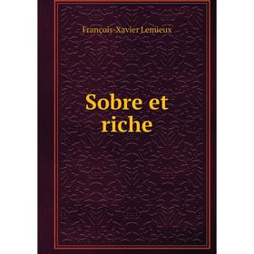 

Книга Sobre et riche. François - Xavier Lemieux