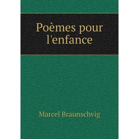 

Книга Poèmes pour l'enfance. Marcel Braunschvig