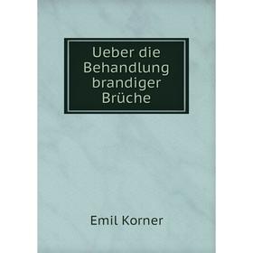 

Книга Ueber die Behandlung brandiger Brüche. Emil Korner