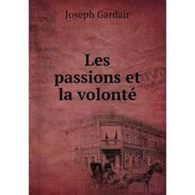

Книга Les passions et la volonté