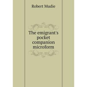 

Книга The emigrant's pocket companion microform. Robert Mudie