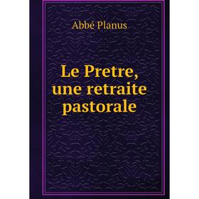

Книга Le Pretre, une retraite pastorale