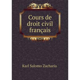 

Книга Cours de droit civil français. Karl Salomo Zachariä