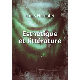 

Книга Esthétique et littérature. Louis Humblet