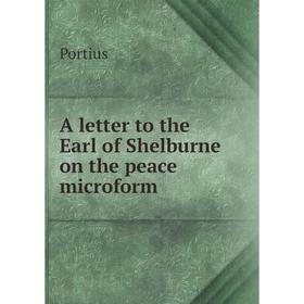 

Книга A letter to the Earl of Shelburne on the peace microform. Portius