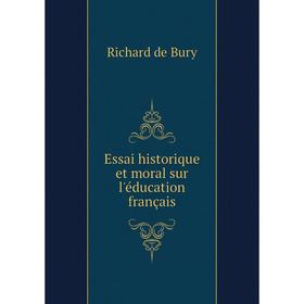 

Книга Essai historique et moral sur l'éducation français. Richard de Bury