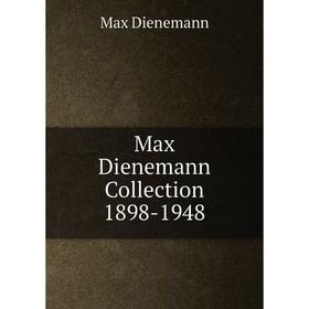 

Книга Max Dienemann Collection 1898-1948