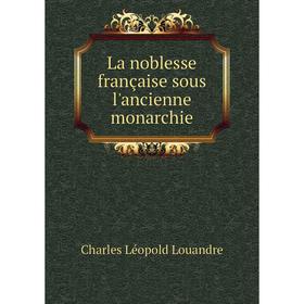 

Книга La noblesse française sous l'ancienne monarchie