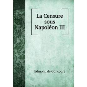 

Книга La Censure sous Napoléon III