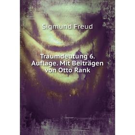 

Книга Traumdeutung 6.Auflage. Mit Beiträgen von Otto Rank. Sigmund Freud