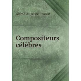 

Книга Compositeurs célèbres. Alfred Auguste Ernouf