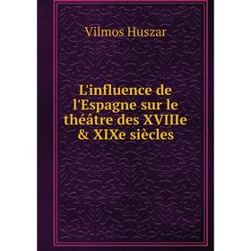 

Книга L'influence de l'Espagne sur le théâtre des XVIIIe & XIXe siècles