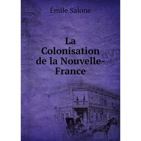 

Книга La Colonisation de la Nouvelle-France