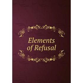 

Книга Elements of Refusal