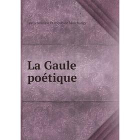 

Книга La Gaule poétique