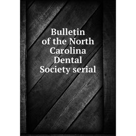 

Книга Bulletin of the North Carolina Dental Society serial