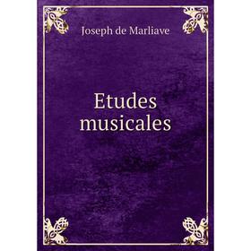 

Книга Etudes musicales. Joseph de Marliave