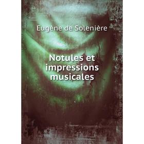 

Книга Notules et impressions musicales