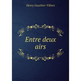 

Книга Entre deux airs. Henry Gauthier-Villars