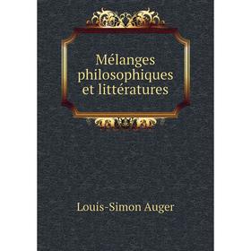 

Книга Mélanges philosophiques et littératures