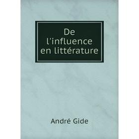 

Книга De l'influence en littérature. André Gide