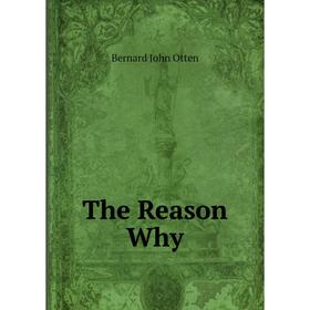 

Книга The Reason Why. Bernard John Otten