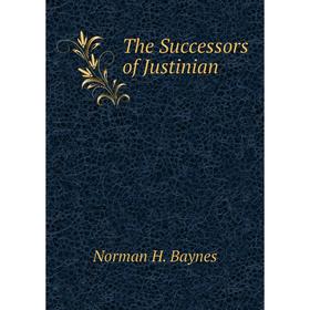 

Книга The Successors of Justinian. Norman H. Baynes