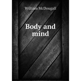 

Книга Body and mind. William McDougall