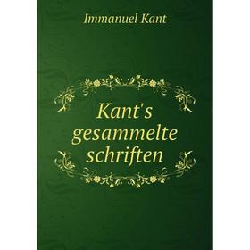 

Книга Kant's gesammelte schriften