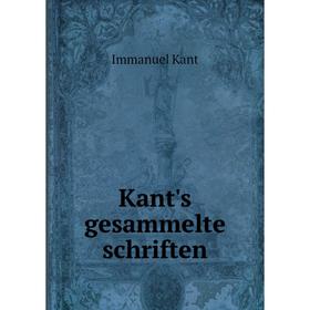 

Книга Kant's gesammelte schriften