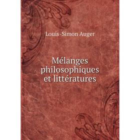 

Книга Mélanges philosophiques et littératures