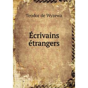 

Книга Écrivains étrangers. Teodor de Wyzewa
