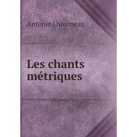 

Книга Les chants métriques