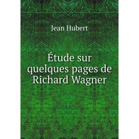 

Книга Étude sur quelques pages de Richard Wagner. Jean Hubert