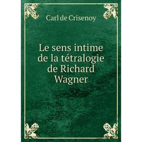 

Книга Le sens intime de la tétralogie de Richard Wagner