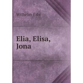 

Книга Elia, Elisa, Jona. Wilhelm Erbt