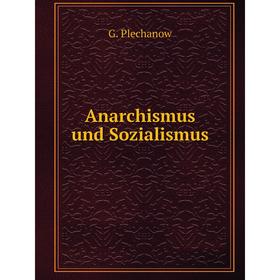 

Книга Anarchismus und Sozialismus. G. Plechanow