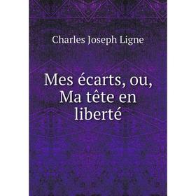 

Книга Mes écarts, ou, Ma tête en liberté