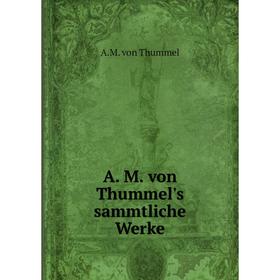 

Книга A. M. von Thummel's sammtliche Werke. A. M. von Thummel