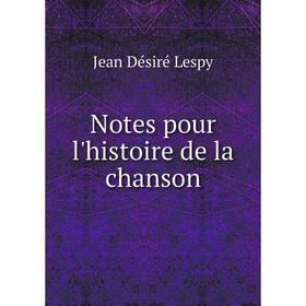 

Книга Notes pour l'histoire de la chanson