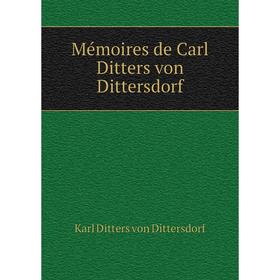 

Книга Mémoires de Carl Ditters von Dittersdorf