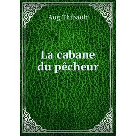 

Книга La cabane du pêcheur