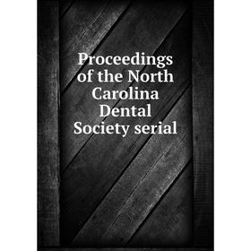 

Книга Proceedings of the North Carolina Dental Society serial