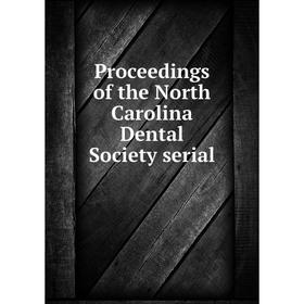 

Книга Proceedings of the North Carolina Dental Society serial