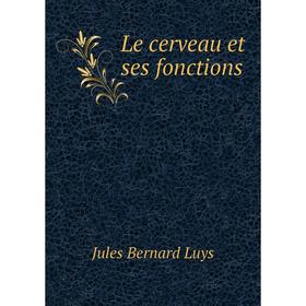 

Книга Le cerveau et ses fonctions