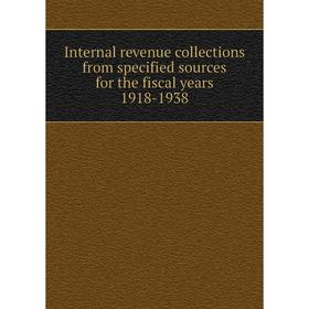 

Книга Internal revenue collections from specified sources for the fiscal years 1918-1938