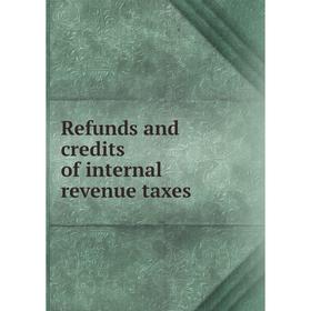 

Книга Refunds and credits of internal revenue taxes