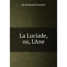 

Книга La Luciade, ou, L'Ane
